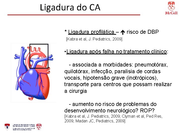 Ligadura do CA * Ligadura profilática – risco de DBP [Kabra et al, J.
