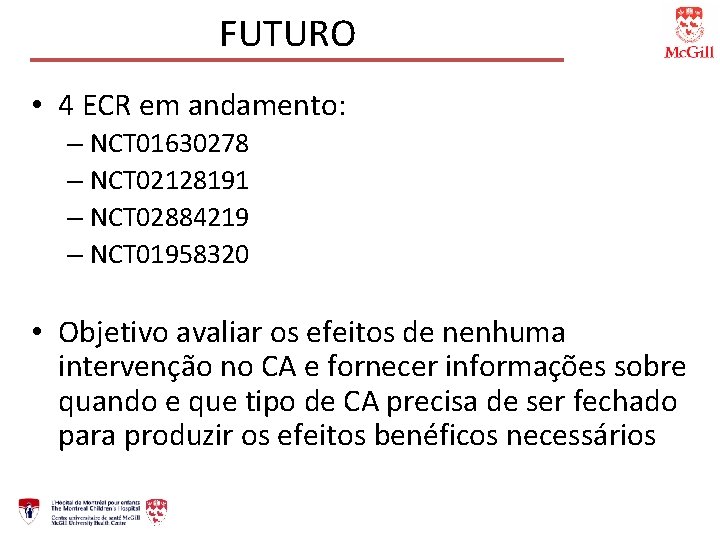 FUTURO • 4 ECR em andamento: – NCT 01630278 – NCT 02128191 – NCT