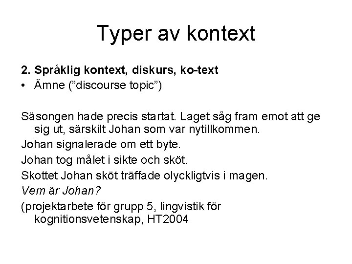 Typer av kontext 2. Språklig kontext, diskurs, ko-text • Ämne (”discourse topic”) Säsongen hade