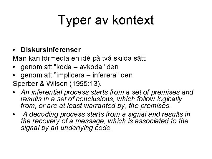 Typer av kontext • Diskursinferenser Man kan förmedla en idé på två skilda sätt: