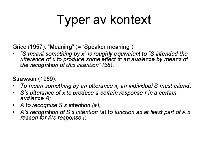 Typer av kontext Grice (1957): ”Meaning” (= “Speaker meaning”) • ”S meant something by