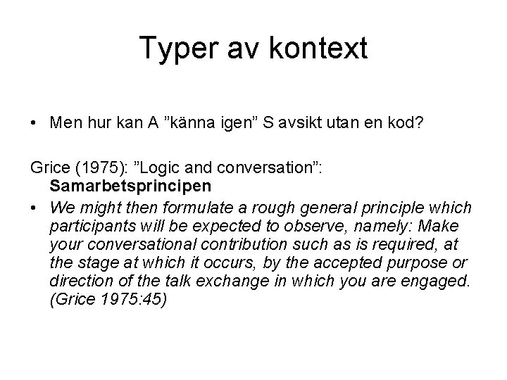 Typer av kontext • Men hur kan A ”känna igen” S avsikt utan en