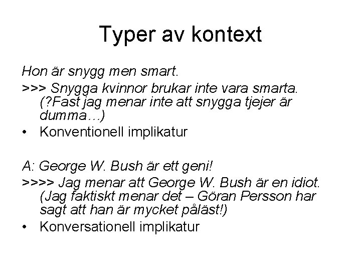 Typer av kontext Hon är snygg men smart. >>> Snygga kvinnor brukar inte vara