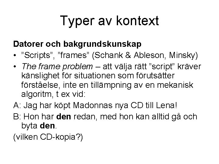 Typer av kontext Datorer och bakgrundskunskap • ”Scripts”, ”frames” (Schank & Ableson, Minsky) •
