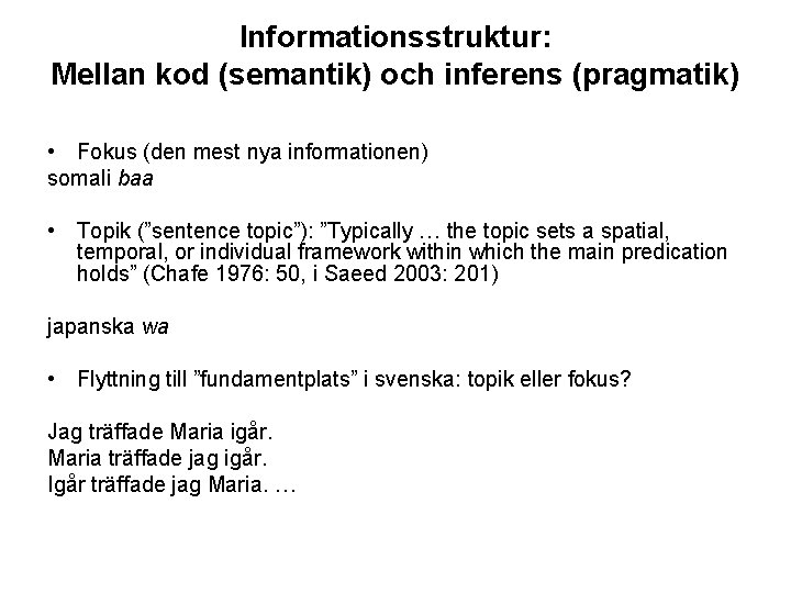 Informationsstruktur: Mellan kod (semantik) och inferens (pragmatik) • Fokus (den mest nya informationen) somali