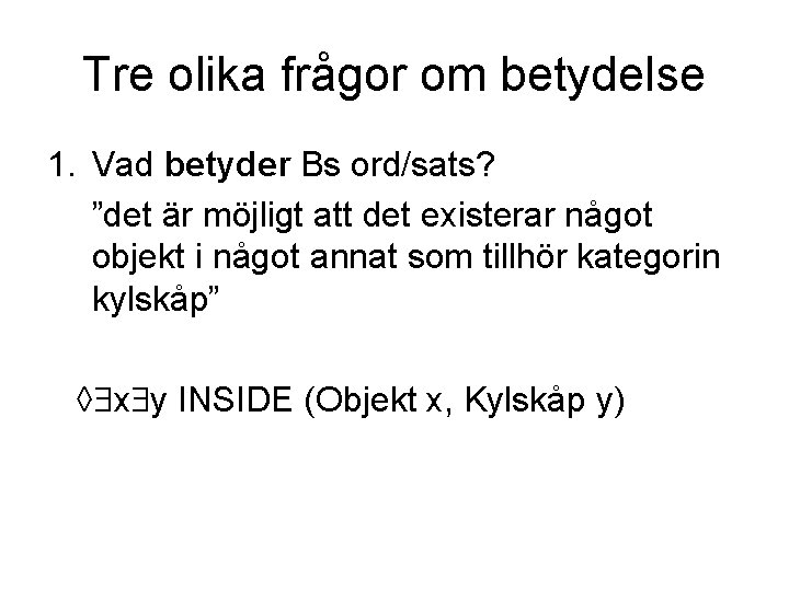 Tre olika frågor om betydelse 1. Vad betyder Bs ord/sats? ”det är möjligt att