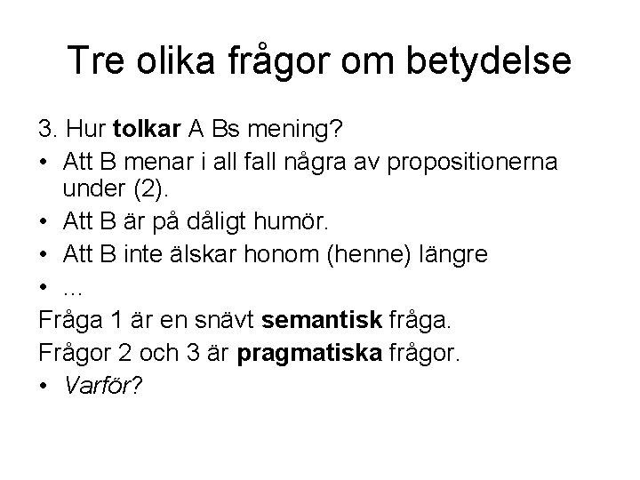 Tre olika frågor om betydelse 3. Hur tolkar A Bs mening? • Att B