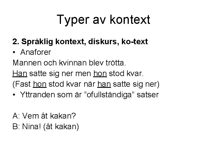 Typer av kontext 2. Språklig kontext, diskurs, ko-text • Anaforer Mannen och kvinnan blev