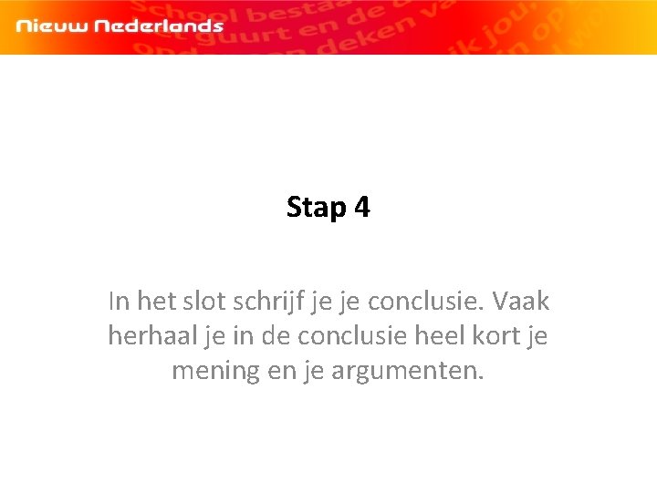 Stap 4 In het slot schrijf je je conclusie. Vaak herhaal je in de