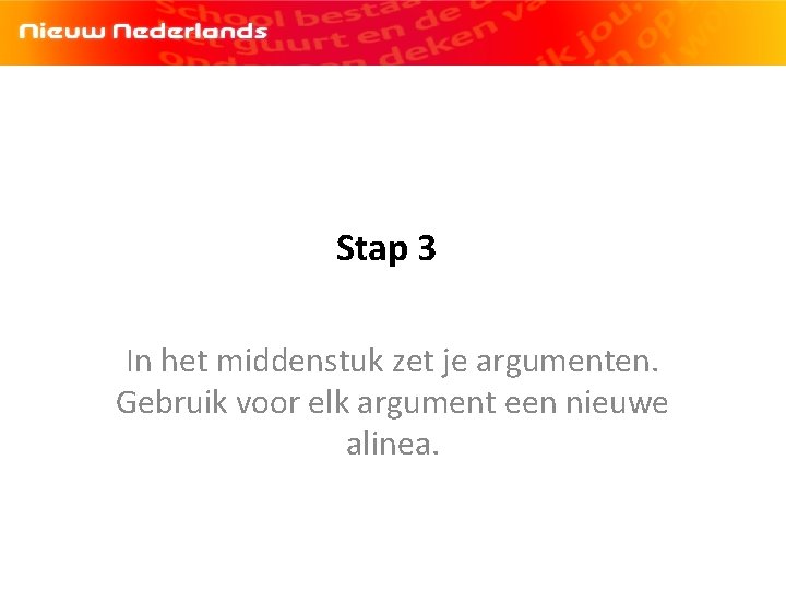 Stap 3 In het middenstuk zet je argumenten. Gebruik voor elk argument een nieuwe