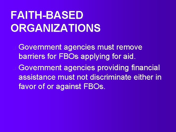 FAITH-BASED ORGANIZATIONS Government agencies must remove barriers for FBOs applying for aid. n Government