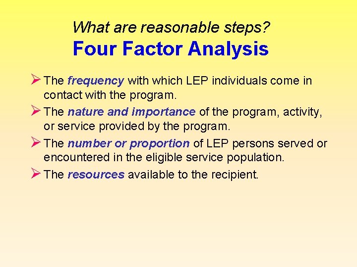 What are reasonable steps? Four Factor Analysis Ø The frequency with which LEP individuals