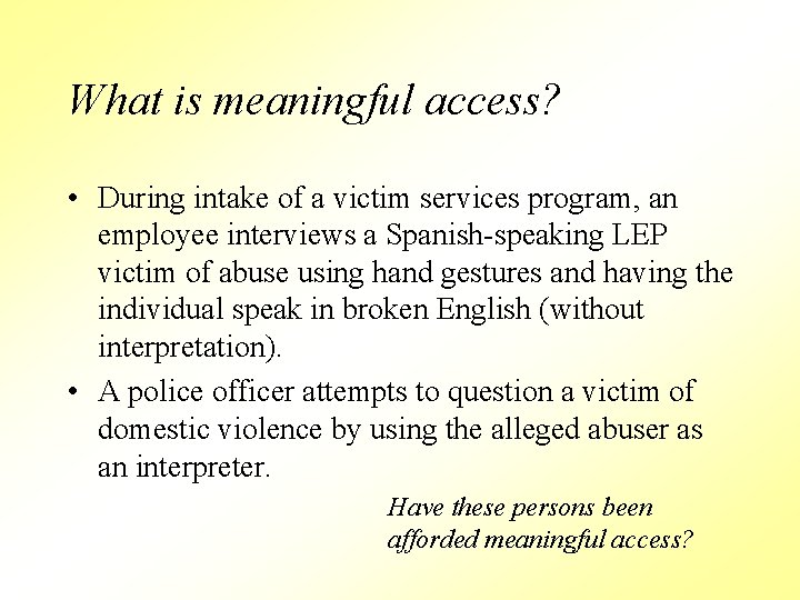 What is meaningful access? • During intake of a victim services program, an employee