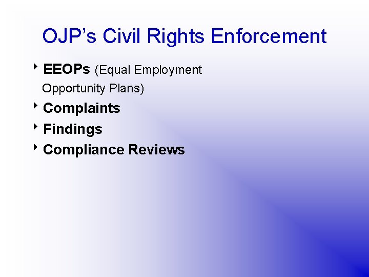 OJP’s Civil Rights Enforcement 8 EEOPs (Equal Employment Opportunity Plans) 8 Complaints 8 Findings