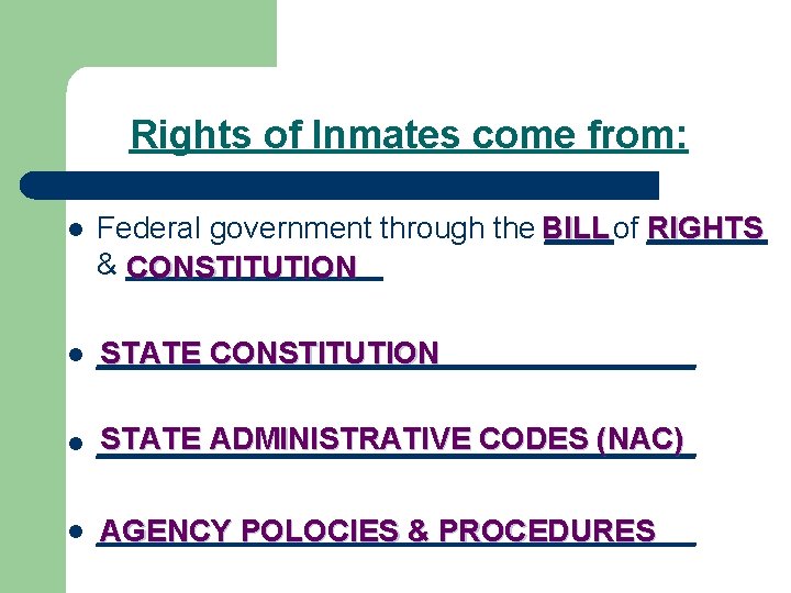Rights of Inmates come from: l Federal government through the BILL ____of RIGHTS _______ Rights of Inmates come from: l Federal government through the BILL ____of RIGHTS _______