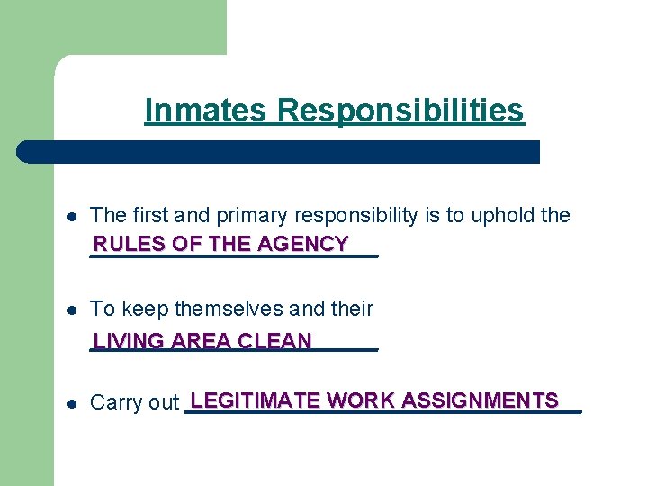 Inmates Responsibilities l The first and primary responsibility is to uphold the RULES OF Inmates Responsibilities l The first and primary responsibility is to uphold the RULES OF