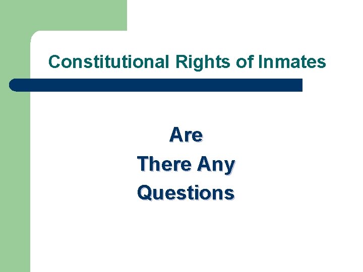 Constitutional Rights of Inmates Are There Any Questions Constitutional Rights of Inmates Are There Any Questions