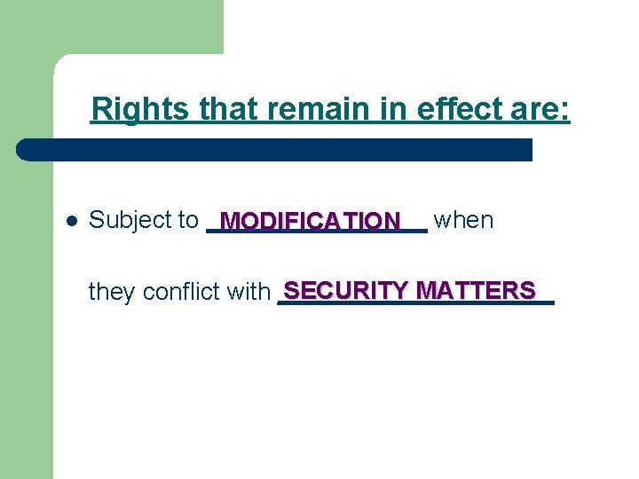 Rights that remain in effect are: l Subject to ________ MODIFICATION when SECURITY MATTERS Rights that remain in effect are: l Subject to ________ MODIFICATION when SECURITY MATTERS