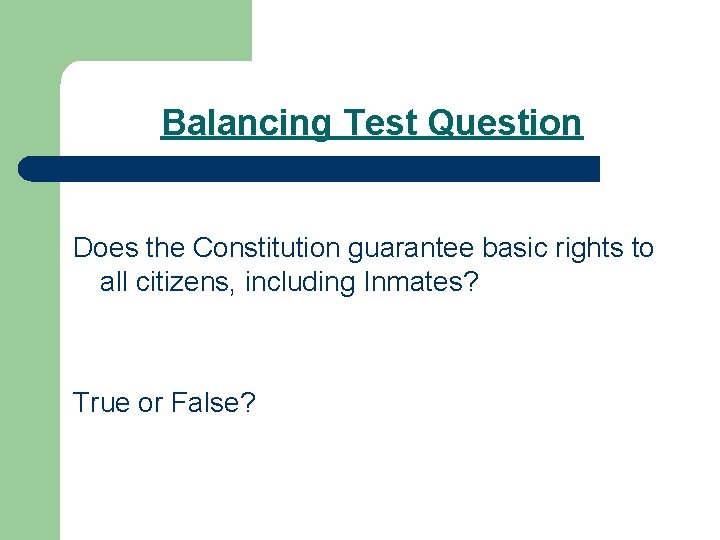 Balancing Test Question Does the Constitution guarantee basic rights to all citizens, including Inmates? Balancing Test Question Does the Constitution guarantee basic rights to all citizens, including Inmates?