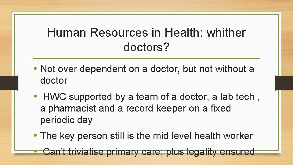 Human Resources in Health: whither doctors? • Not over dependent on a doctor, but