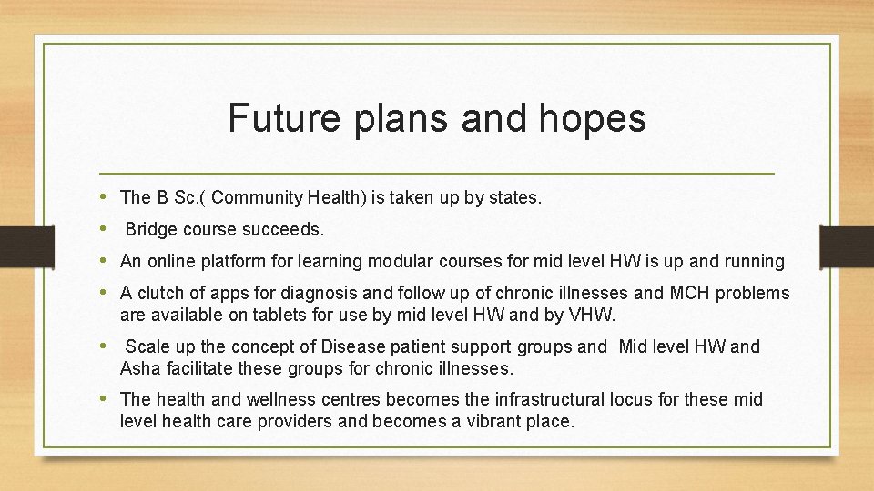 Future plans and hopes • • The B Sc. ( Community Health) is taken