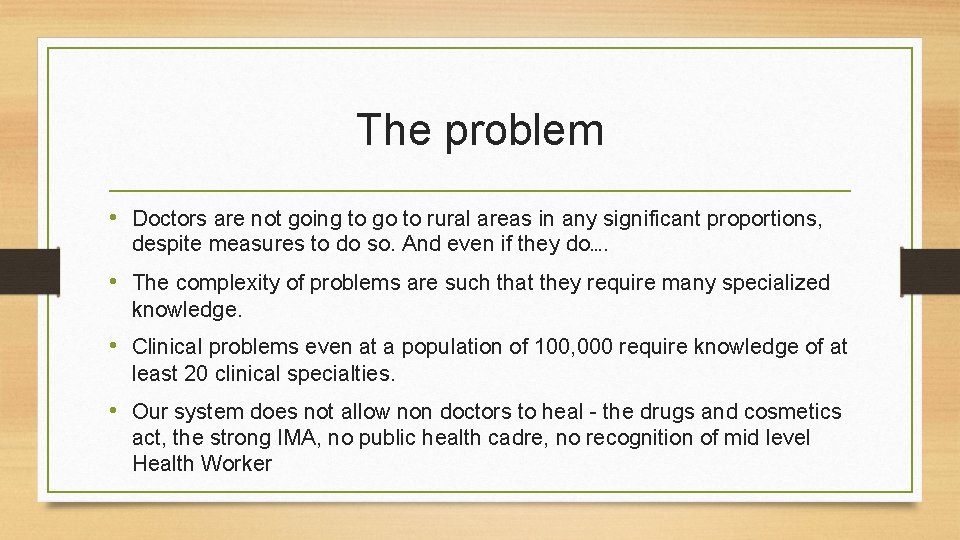 The problem • Doctors are not going to go to rural areas in any