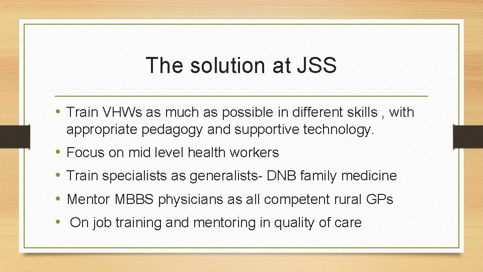 The solution at JSS • Train VHWs as much as possible in different skills