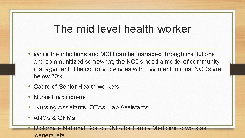 The mid level health worker • While the infections and MCH can be managed