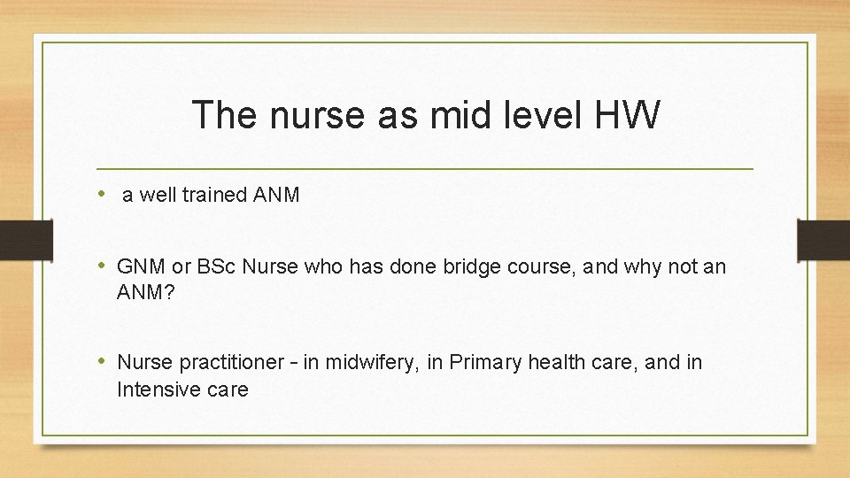 The nurse as mid level HW • a well trained ANM • GNM or