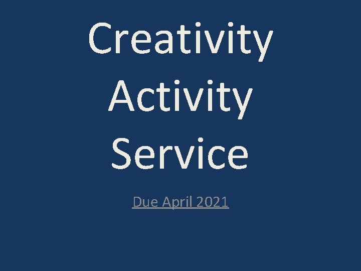 Creativity Activity Service Due April 2021 