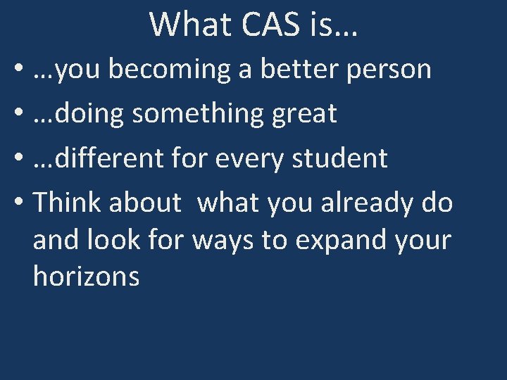 What CAS is… • …you becoming a better person • …doing something great •