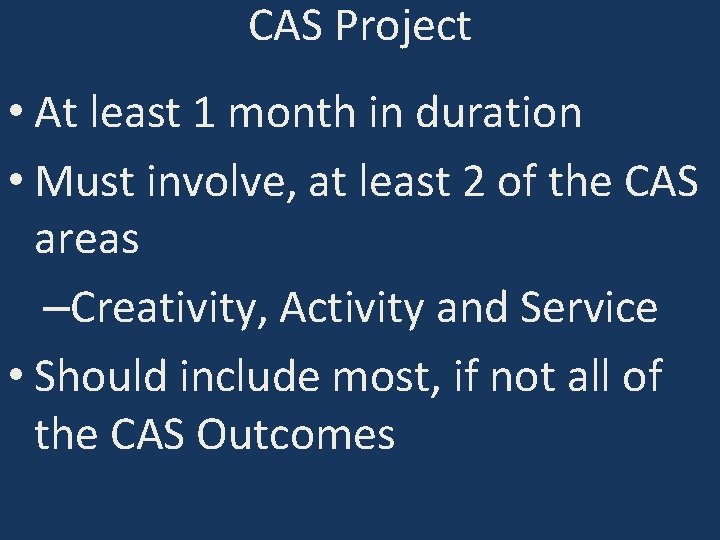 CAS Project • At least 1 month in duration • Must involve, at least