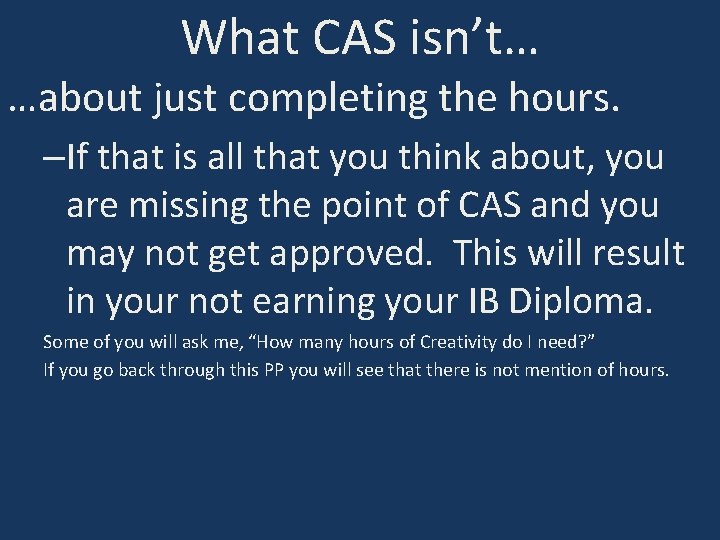 What CAS isn’t… …about just completing the hours. –If that is all that you