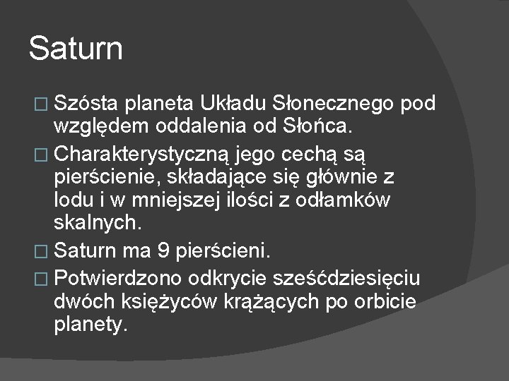 Saturn � Szósta planeta Układu Słonecznego pod względem oddalenia od Słońca. � Charakterystyczną jego