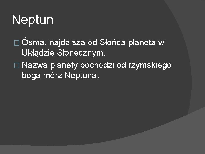 Neptun � Ósma, najdalsza od Słońca planeta w Ukłądzie Słonecznym. � Nazwa planety pochodzi