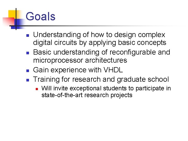 Goals n n Understanding of how to design complex digital circuits by applying basic