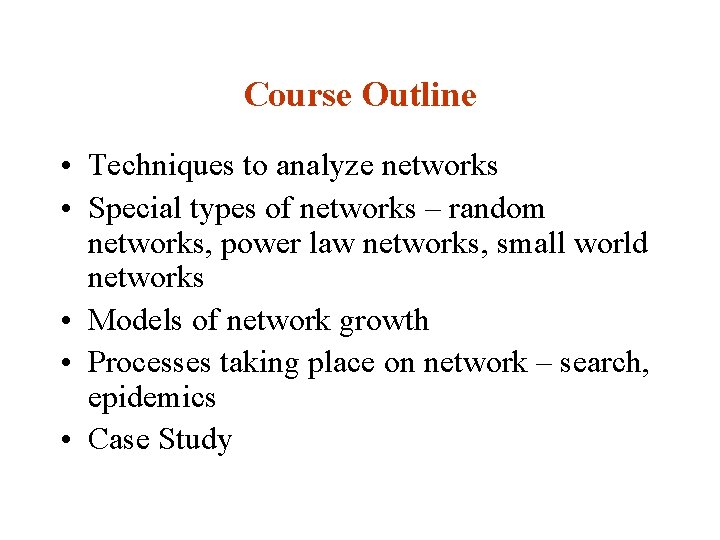 Course Outline • Techniques to analyze networks • Special types of networks – random