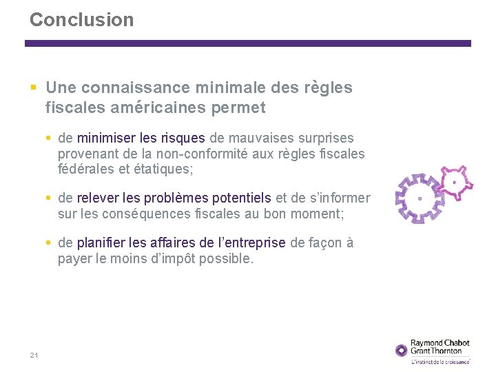 Conclusion Une connaissance minimale des règles fiscales américaines permet de minimiser les risques de