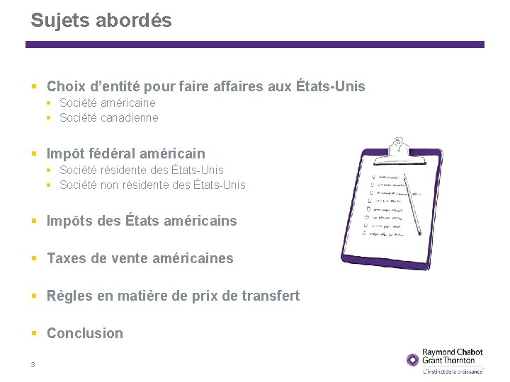 Sujets abordés Choix d’entité pour faire affaires aux États-Unis Société américaine Société canadienne Impôt