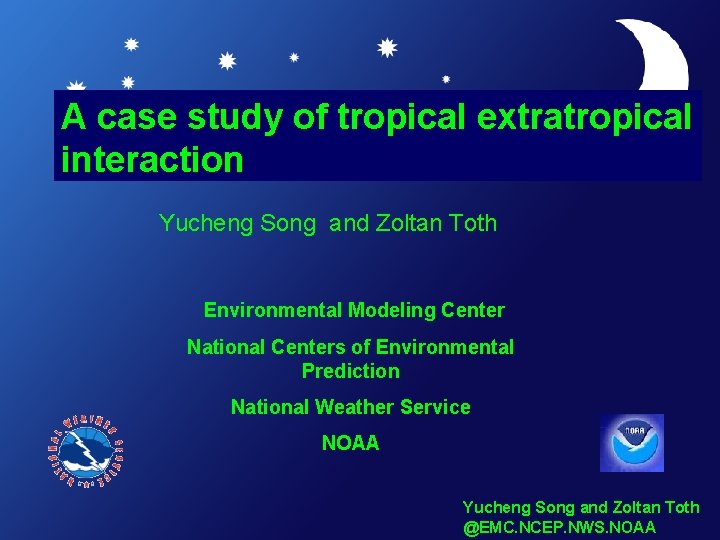 A case study of tropical extratropical interaction Yucheng Song and Zoltan Toth Environmental Modeling