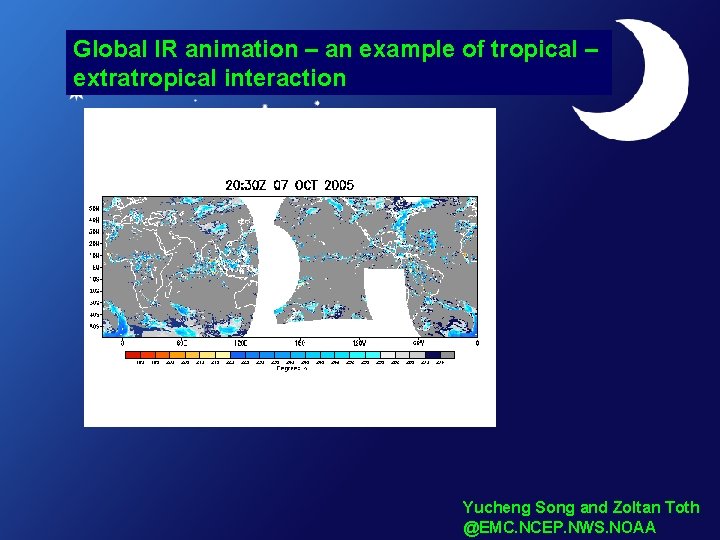 Global IR animation – an example of tropical – extratropical interaction Yucheng Song and