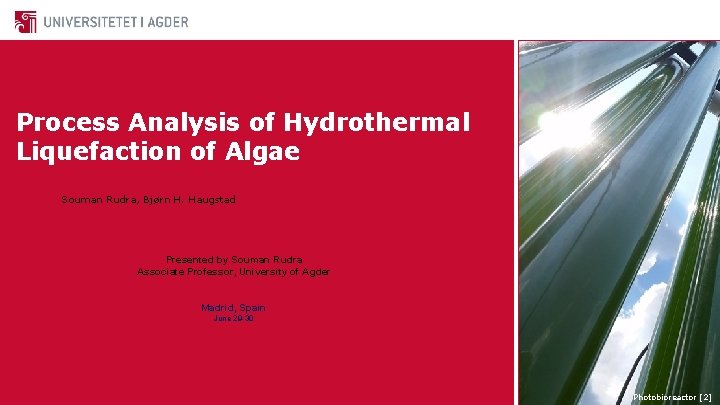 Process Analysis of Hydrothermal Liquefaction of Algae Souman Rudra, Bjørn H. Haugstad Presented by