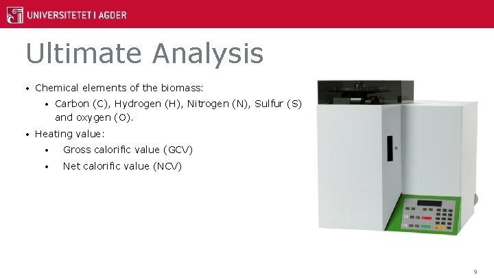 Ultimate Analysis • Chemical elements of the biomass: • • Carbon (C), Hydrogen (H),