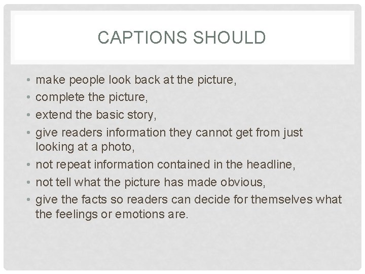 CAPTIONS SHOULD • • make people look back at the picture, complete the picture,