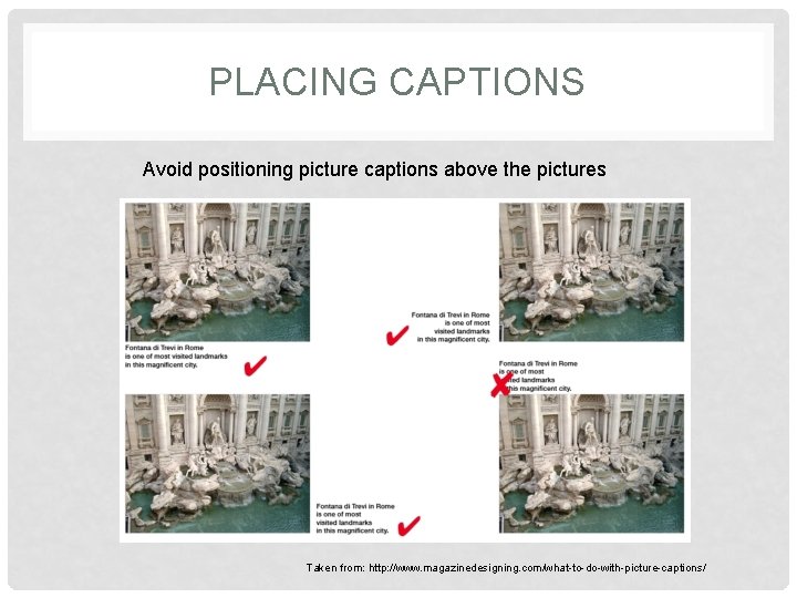 PLACING CAPTIONS Avoid positioning picture captions above the pictures Taken from: http: //www. magazinedesigning.