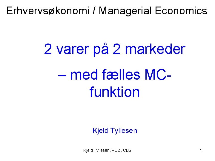 Erhvervsøkonomi / Managerial Economics 2 varer på 2 markeder – med fælles MCfunktion Kjeld