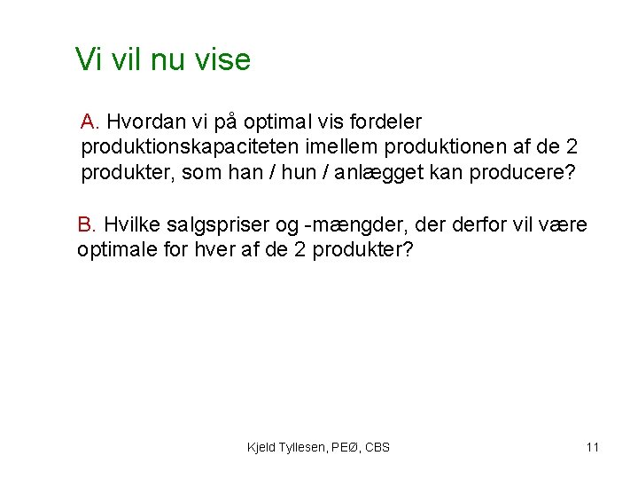 Vi vil nu vise A. Hvordan vi på optimal vis fordeler produktionskapaciteten imellem produktionen