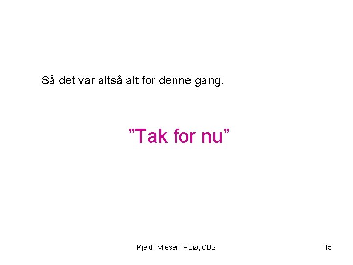 Så det var altså alt for denne gang. ”Tak for nu” Kjeld Tyllesen, PEØ,