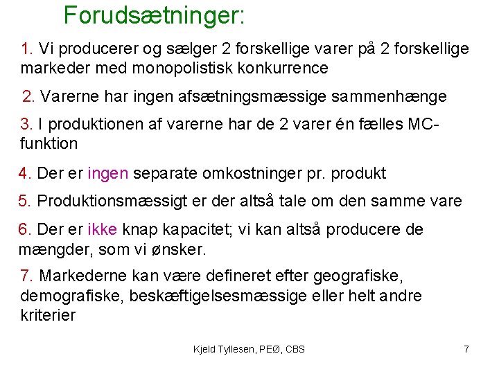 Forudsætninger: 1. Vi producerer og sælger 2 forskellige varer på 2 forskellige markeder med