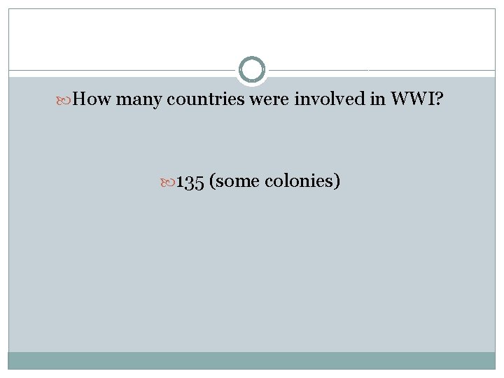  How many countries were involved in WWI? 135 (some colonies) 